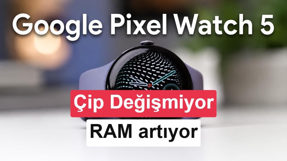 Google Pixel Watch 5 Sızıntıları: Aynı İşlemci, Daha Fazla RAM ile Neler Değişecek?